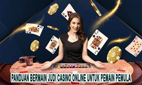 Panduan Bermain Judi Casino Online untuk Pemain Pemula